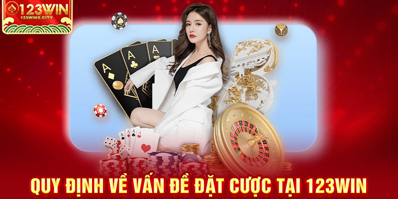 quy định về đặt cược tại 123wins.city