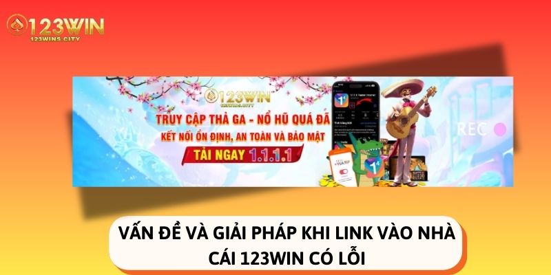 giải pháp khi link vào nhà cái 123win bị lỗi